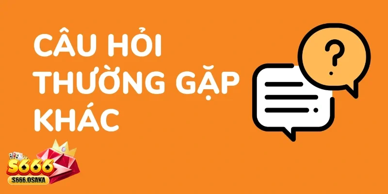 Câu Hỏi Thường Gặp Khi có Câu Hỏi Thường Gặp người chơi cần làm gì?